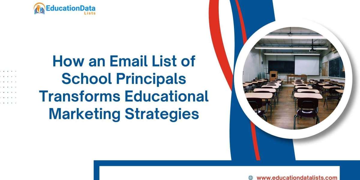 How an Email List of School Principals Transforms Educational Marketing Strategies
