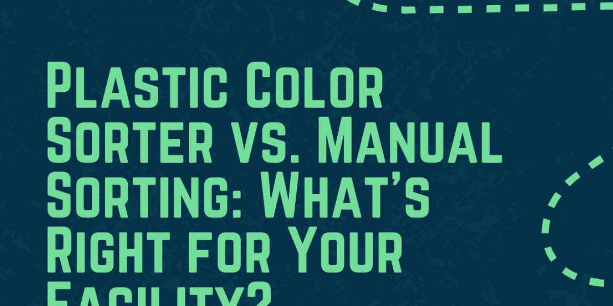 Plastic Color Sorter vs. Manual Sorting: What’s Right for Your Facility?