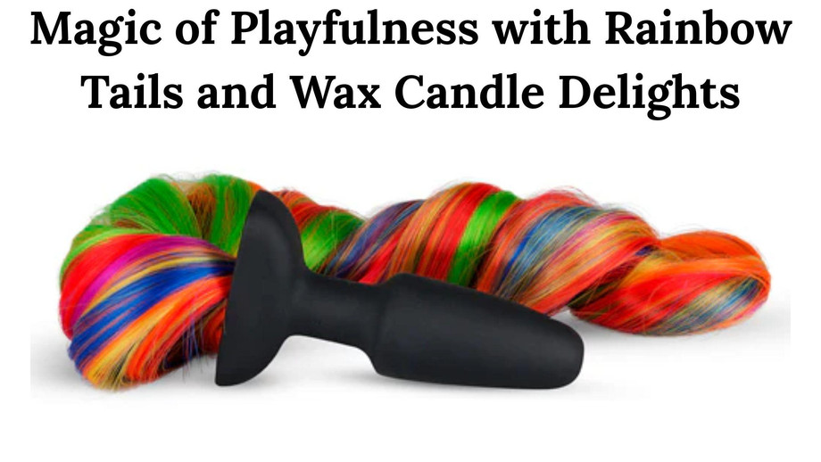 Magic of Playfulness with Rainbow Tails and Wax Candle Delights - JustPaste.it